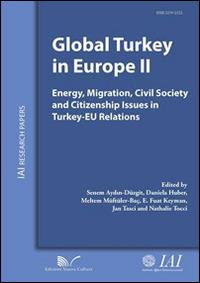 Global Turkey in Europe II Energy, migration, civil society and citizenship issues in Turkey-EU relations  - Libro Nuova Cultura 2014, IAI Research papers | Libraccio.it
