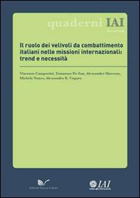 Il ruolo dei velivoli da combattimento italiani nelle missioni internazionali. Trend e necessità  - Libro Nuova Cultura 2014, Quaderni IAI | Libraccio.it