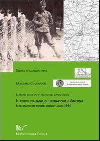 Il corpo italiano di liberazione e Ancona. Il tempo delle oche verdi e del lardo rosso. Il passaggio del fronte: giugno-luglio 1944 - Massimo Coltrinari - Libro Nuova Cultura 2014, Storia in laboratorio | Libraccio.it