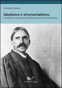 Idealismo e strumentalismo. Continuità e discontinuità del pensiero di John Dewey. Ediz. italiana e inglese - Giordana Szpunar - Libro Nuova Cultura 2014 | Libraccio.it