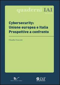 Cybersecurity: Unione europea e Italia. Prospettive a confronto - Claudia Cencetti - Libro Nuova Cultura 2014, IAI Research papers | Libraccio.it