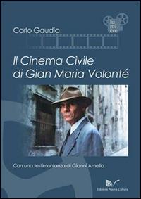 Il cinema civile di Gian Maria Volonté - Carlo Gaudio - Libro Nuova Cultura 2014, Lumière | Libraccio.it