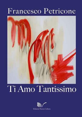 Ti amo tantissimo - Francesco Petricone - Libro Nuova Cultura 2014 | Libraccio.it