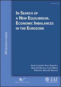 In search of new equilibrium economic imbalances in the eurozone - Paolo Canofari, Piero Esposito, Carlo Milani - Libro Nuova Cultura 2015, IAI Research papers | Libraccio.it