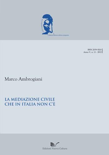 Le mediazione civile che in Italia non c'è - Marco Ambrogiani - Libro Nuova Cultura 2015, Jus & comparative law | Libraccio.it