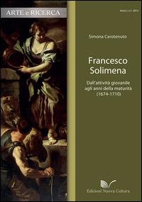 Francesco Solimena. Dall'attività giovanile agli anni della maturità (1674-1710) - Simona Carotenuto - Libro Nuova Cultura 2015, Arte e ricerca | Libraccio.it
