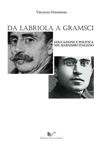 Da Labriola a Gramsci. Educazione e politica nel marxismo italiano - Vincenzo Orsomarso - Libro Nuova Cultura 2015 | Libraccio.it