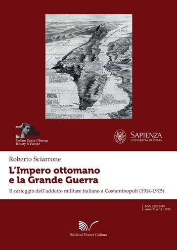 L' impero ottomano e la grande guerra. Il carteggio dell'addetto militare italiano a Costantinopoli (1914-1915) - Roberto Sciarrone - Libro Nuova Cultura 2015, Storia d'Europa | Libraccio.it