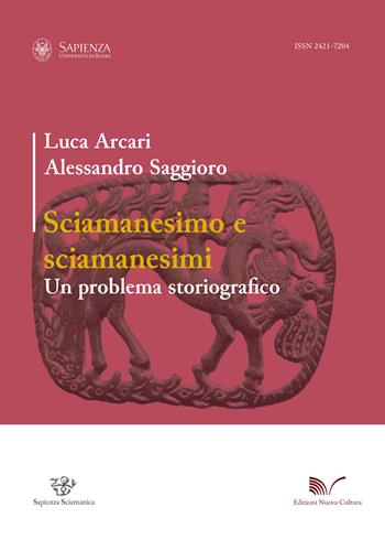 Sciamanesimo e sciamanesimi. Un problema storiografico - Luca Arcari, Alessandro Saggioro - Libro Nuova Cultura 2015, Sapienza sciamanica | Libraccio.it
