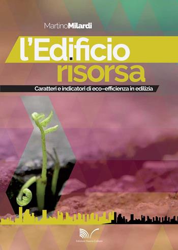 L' edificio risorsa. Caratteri e indicatori di eco-efficienza in edilizia - Martino Milardi - Libro Nuova Cultura 2015 | Libraccio.it