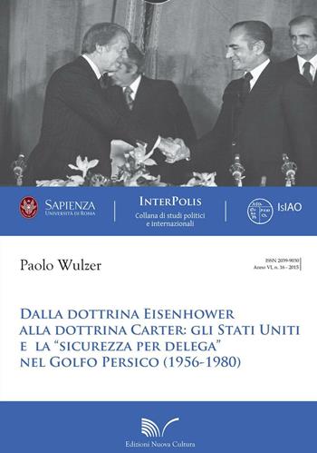 Dalla dottrina Eisenhower alla dottrina Carter. Gli Stati Uniti e la «sicurezza per delega» nel Golfo Persico (1956-1980) - Paolo Wulzer - Libro Nuova Cultura 2016, Interpolis | Libraccio.it