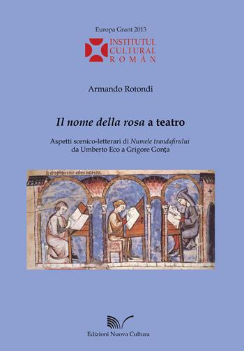 «Il nome della rosa» a teatro. Aspetti scenico-letterari di «Numele trandafirului» da Umberto Eco a Grigore Gonta - Armando Rotondi - Libro Nuova Cultura 2015 | Libraccio.it