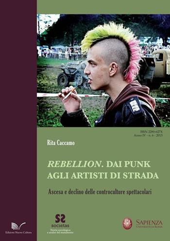 Rebellion. Dai punk agli artisti di strada. Ascesa e declino delle controculture spettacolari - Rita Caccamo - Libro Nuova Cultura 2016, Societas | Libraccio.it