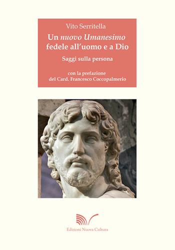 Un nuovo umanesimo fedele all'uomo e a Dio. Saggi sulla persona - Vito Serritella - Libro Nuova Cultura 2015 | Libraccio.it