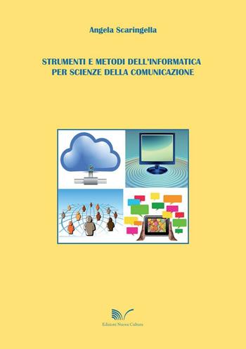 Strumenti e metodi dell'informatica per scienze della comunicazione - Angela Scaringella - Libro Nuova Cultura 2016 | Libraccio.it