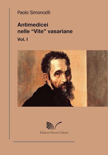 Antimedicei nelle «vite» vasariane. Vol. 1 - Paolo Simoncelli - Libro Nuova Cultura 2016, Chioschi gialli | Libraccio.it