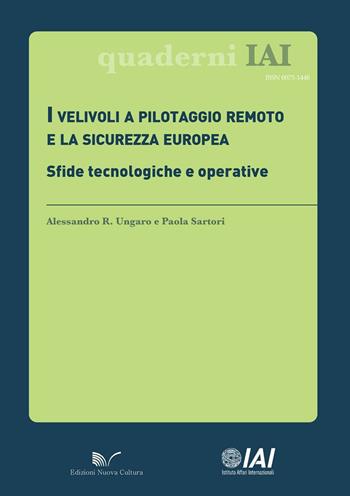 I velivoli a pilotaggio remoto e la sicurezza europea. Sfide tecnologiche e operative - Alessandro R. Ungaro, Paola Sartori - Libro Nuova Cultura 2016 | Libraccio.it