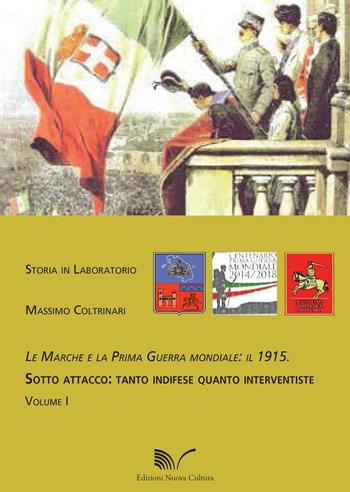 Le Marche e la prima guerra mondiale: il 1915. Vol. 1: Sotto attacco: tanto indifese quanto interventiste. - Massimo Coltrinari - Libro Nuova Cultura 2016, Storia in laboratorio | Libraccio.it