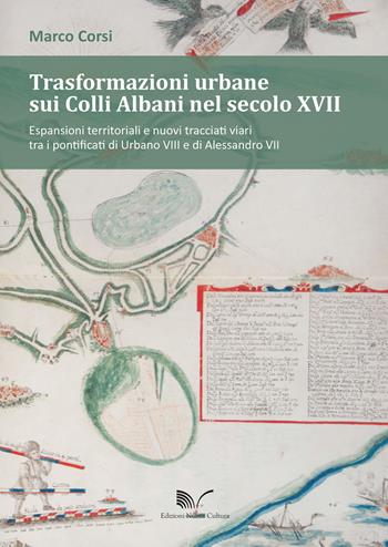 Trasformazioni urbane sui Colli Albani nel secolo XVII - Marco Corsi - Libro Nuova Cultura 2017 | Libraccio.it