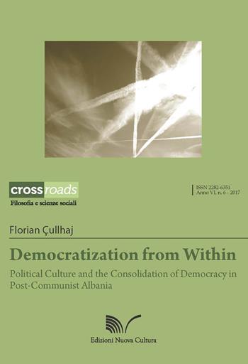 Democratization from within. Political culture and the consolidation of democracy in post-communist Albania - Florian Cullhaj - Libro Nuova Cultura 2017, CrossRoads | Libraccio.it