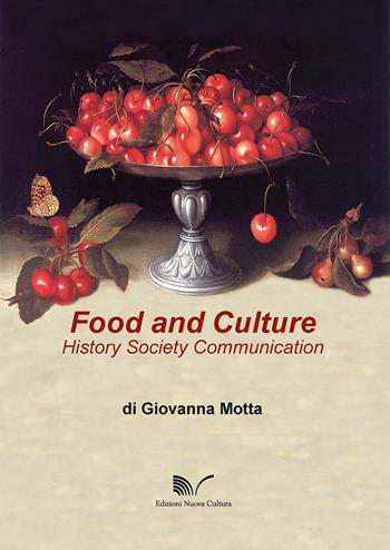 Food and culture. History society communication - Giovanna Motta - Libro Nuova Cultura 2017 | Libraccio.it