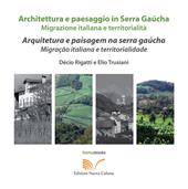 Architettura e paesaggio italiano in Serra Gaúcha. Migrazione italiana e territorialità. Ediz. italiana e portoghese