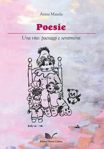 Poesie. Una vita: paesaggi e sentimenti - Anna Masala - Libro Nuova Cultura 2017 | Libraccio.it