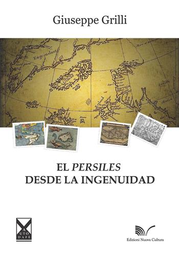 El Persiles desde la ingenuidad - Giuseppe Grilli - Libro Nuova Cultura 2017, Autodafè | Libraccio.it