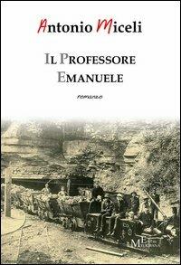 Il professore Emanuele - Antonio Miceli - Libro Meligrana Giuseppe Editore 2013, Diary | Libraccio.it