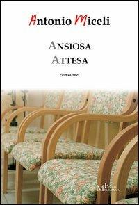 Ansiosa attesa - Antonio Miceli - Libro Meligrana Giuseppe Editore 2013, Diary | Libraccio.it