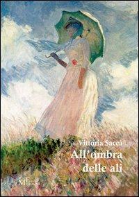 All'ombra delle ali - Vittoria Saccà - Libro Meligrana Giuseppe Editore 2013, Pi greco | Libraccio.it