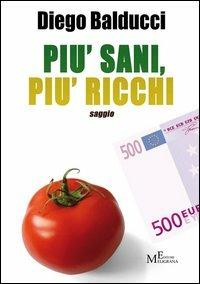 Più sani, più ricchi - Diego Balducci - Libro Meligrana Giuseppe Editore 2013, Mono | Libraccio.it