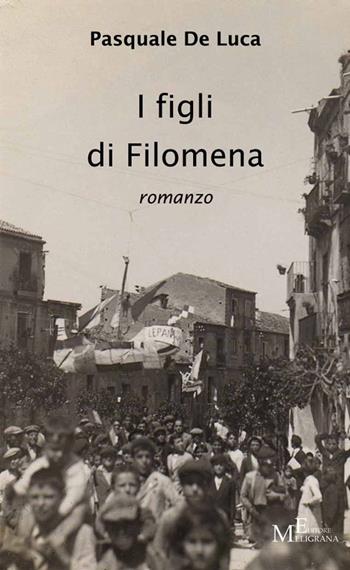 I figli di Filomena - Pasquale De Luca - Libro Meligrana Giuseppe Editore 2013, Narrativa inclusa | Libraccio.it