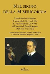 Nel segno della misericordia. I testimoni raccontano il Venerabile Servo di Dio P. Vito Michele Di Netta ai Processi di Beatificazione (1896-1897 e 1913-1919)