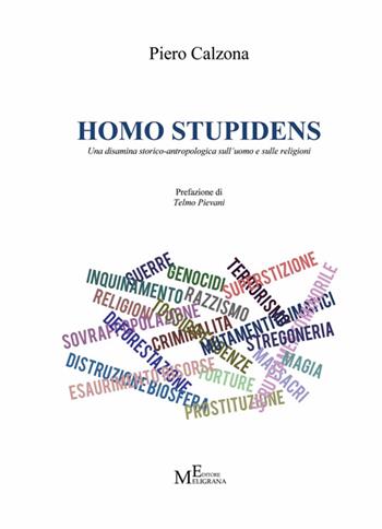 Homo stupidens. Una disamina storico-antropologica sull'uomo e sulle religioni - Piero Calzona - Libro Meligrana Giuseppe Editore 2014, Mono | Libraccio.it