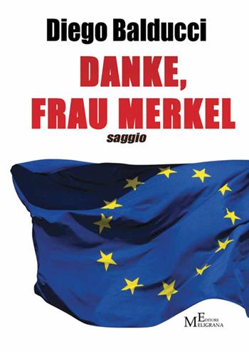 Danke, Frau Merkel. Diventare europei e costruire l'Europa - Diego Balducci - Libro Meligrana Giuseppe Editore 2014, Mono | Libraccio.it