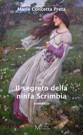 Il segreto della ninfa Scrimbia - Maria Concetta Preta - Libro Meligrana Giuseppe Editore 2014, Narrativa inclusa | Libraccio.it