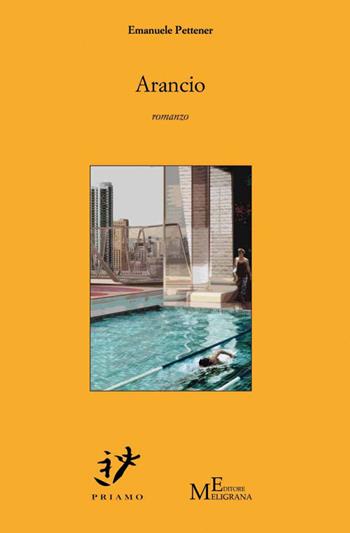Arancio - Emanuele Pettener - Libro Meligrana Giuseppe Editore 2014, Priamo | Libraccio.it
