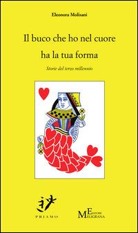 Il buco che ho nel cuore ha la tua forma. Storie del terzo millennio - Eleonora Molisani - Libro Meligrana Giuseppe Editore 2014, Priamo | Libraccio.it