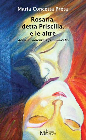 Rosaria, detta Priscilla, e le altre. Storie di violenza e femminicidio - M. Concetta Preta - Libro Meligrana Giuseppe Editore 2015, Narrativa inclusa | Libraccio.it