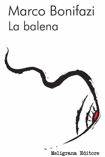 La balena - Marco Bonifazi - Libro Meligrana Giuseppe Editore 2015, Narrativa inclusa | Libraccio.it