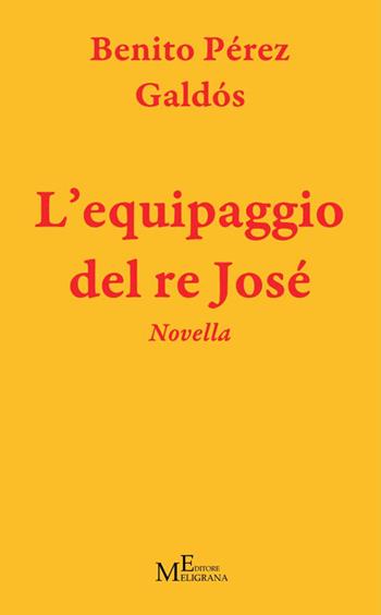 L' equipaggio del re Josè - Benito Pérez Galdós - Libro Meligrana Giuseppe Editore 2015, Narrativa inclusa | Libraccio.it