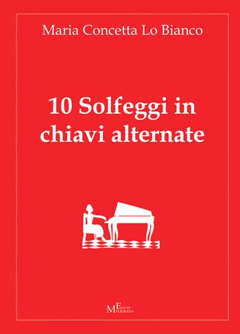 10 solfeggi in chiavi alternate - M. Concetta Lo Bianco - Libro Meligrana Giuseppe Editore 2015, Pentagrammi | Libraccio.it