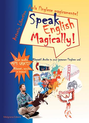 Parla l'inglese magicamente!-Speak english magically! - Antonio Libertino - Libro Meligrana Giuseppe Editore 2015, Multimedia | Libraccio.it