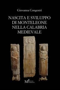 Nascita e sviluppo di Monteleone nella Calabria medievale - Giovanna Congestrì - Libro Meligrana Giuseppe Editore 2015, Tropiensia | Libraccio.it