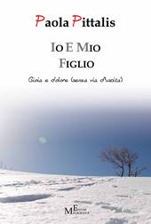 Io e mio figlio. Gioia e dolore (senza via d'uscita)