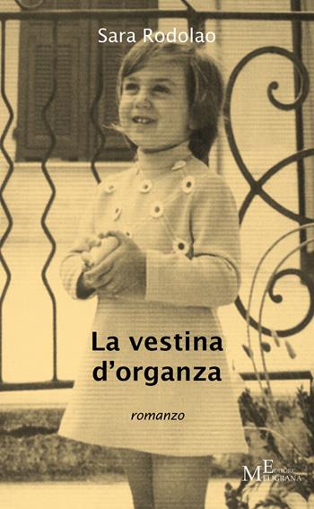 La vestina d'organza - Sara Rodolao - Libro Meligrana Giuseppe Editore 2018, Narrativa inclusa | Libraccio.it