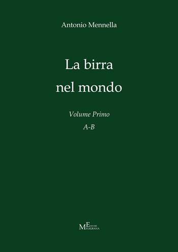 La birra nel mondo. Vol. 1: A-B. - Antonio Mennella - Libro Meligrana Giuseppe Editore 2016, Mono | Libraccio.it