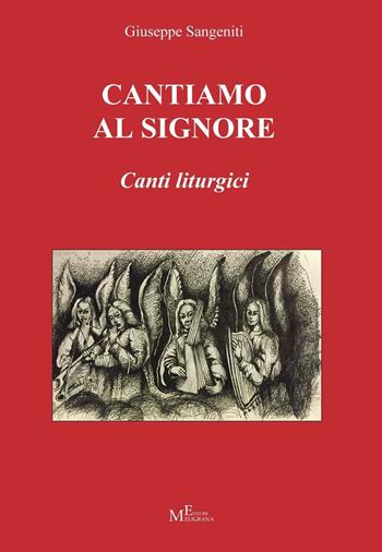 Cantiamo al Signore. Canti liturgici - Giuseppe Sangeniti - Libro Meligrana Giuseppe Editore 2016, Pentagrammi | Libraccio.it