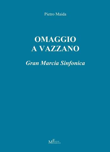 Omaggio a Vazzano. Gran marcia sinfonica - Pietro Maida - Libro Meligrana Giuseppe Editore 2017, Pentagrammi | Libraccio.it